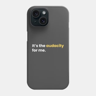 It's the audacity for me. Phone Case