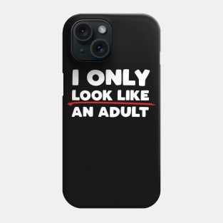 Only Look Like an Adult Phone Case