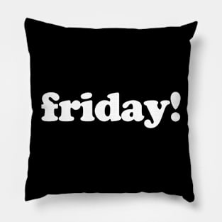 FRIDAY! Pillow