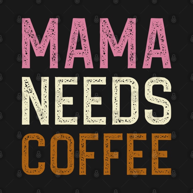 Mama Needs Coffee by DragonTees