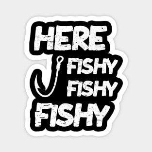 here fishy fishy fishy funny fishing dad Magnet