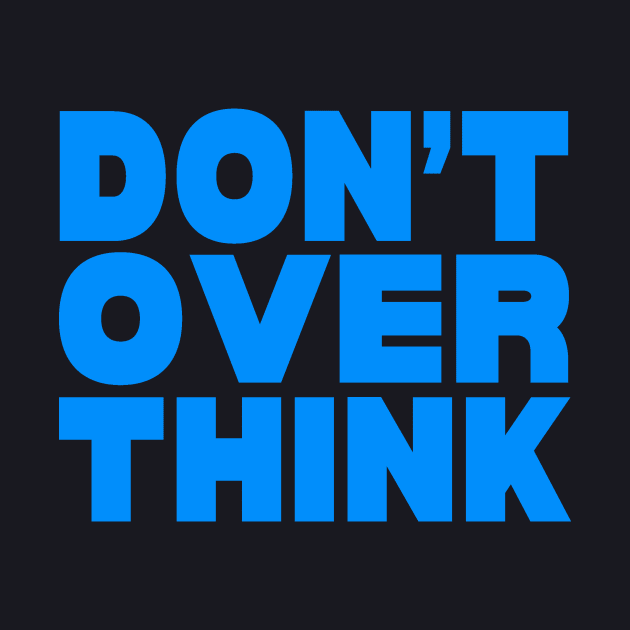 Don't over think by Evergreen Tee