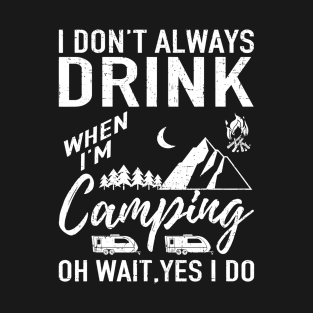 I Dont Always Drink Beer Lovers Funny Camping Gift T-Shirt