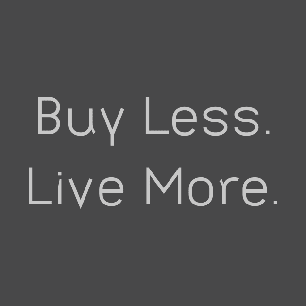 Buy Less Live More by Utopic Slaps