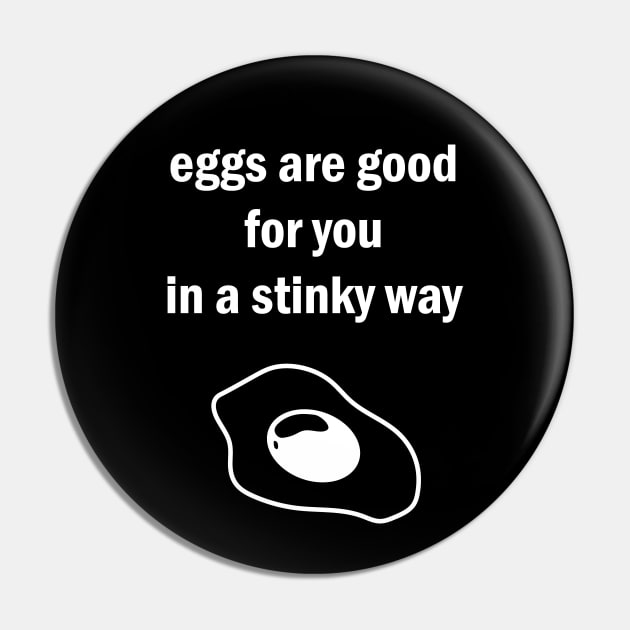 Eggs Are Good For You In A Stinky Way Pin by Zeeph