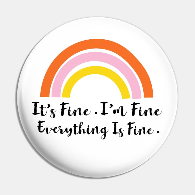 Its Fine Im Fine Everything Is Fine Rainbow Pin by designs4up