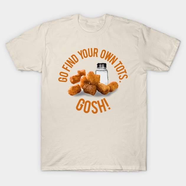 Find Your Own Tots - Napoleon Dynamite - T-Shirt