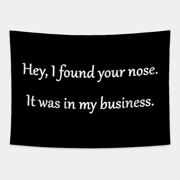 Funny 'Your Nose in My Business' Joke Tapestry by PatricianneK