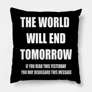 THE WORLD WILL END TOMORROW... Pillow