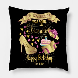 A Queen Was Born In December Happy Birthday To Me Pillow