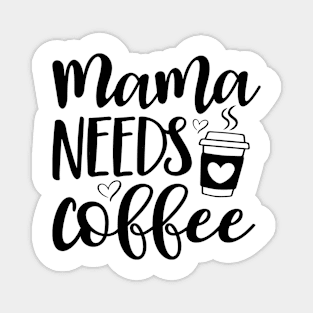 Mama Needs Coffee Shirt, Mama Coffee Shirt, Mom Needs Coffee Shirt, Mom and Coffee Shirt, My Mom Needs Coffee Shirt, Mama and Coffee Shirt Magnet