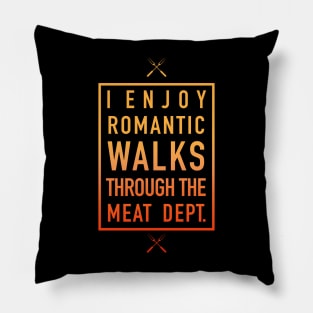 Romantic Walks Through The Meat Dept. - Humorous Pillow