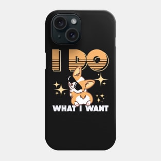 Corgi Gifts for Corgi Lovers I Do What I Want Phone Case