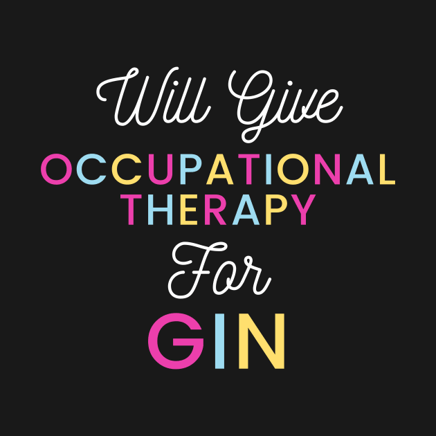 Will give Occupational Therapy for gin colorful typography design for gin loving Occupational Therapists by BlueLightDesign