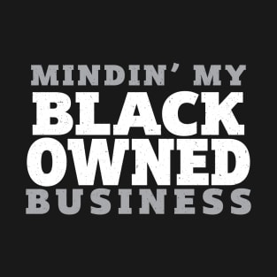 Mindin My Black Owned Business - White T-Shirt