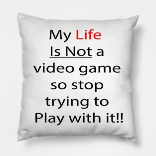 My Life not a video game Pillow