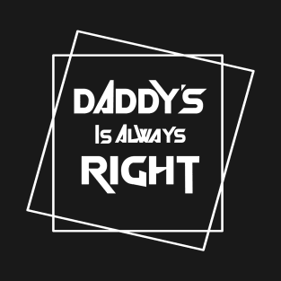 Daddy is always right T-Shirt