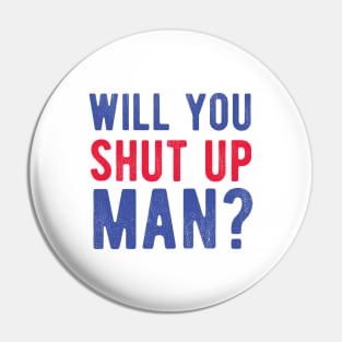 Will You Shut Up Man will you shut up man will you Pin