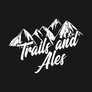 Trails and Ales Shirt Hiking Trail Running and Beer T-Shirt