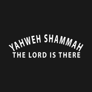 Yahweh Shamma The Lord Is There Inspirational Christians T-Shirt