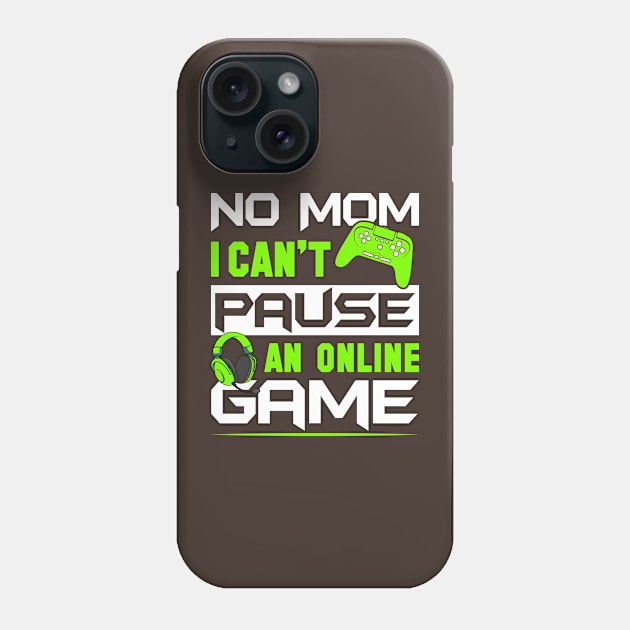 No Mom I Can't Pause An Online Game Phone Case by GoodWills