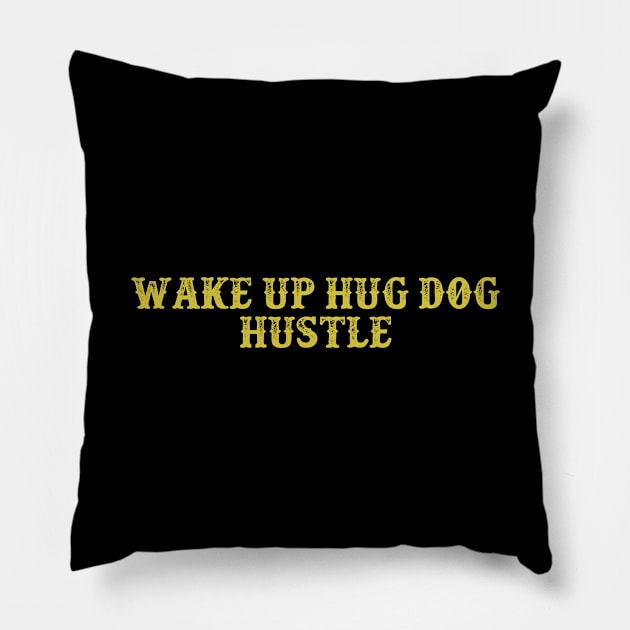 Wake Up Hug Dog Hustle Vintage Birthday Gift for Men Women Pillow by foxredb