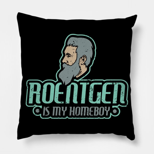 Roentgen is my homeboy - Funny Xray Tech Radiology Tech Pillow by Shirtbubble