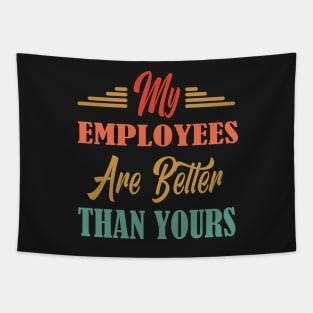 My Employees Are Better Than Yours - Retro Vintage Gift For Boss Tapestry