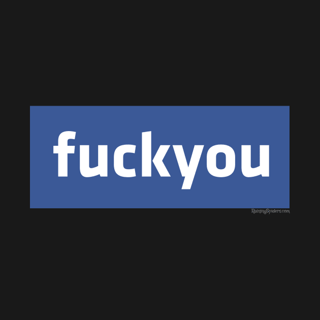 Facebook - fuck you by RainingSpiders