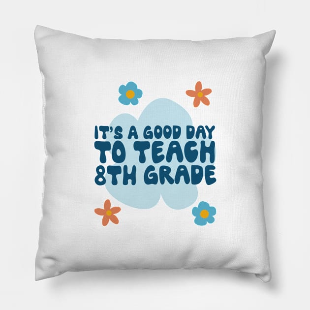 Its a good day to teach Eighth Grade, Floral Design Pillow by iFunnyDesigns