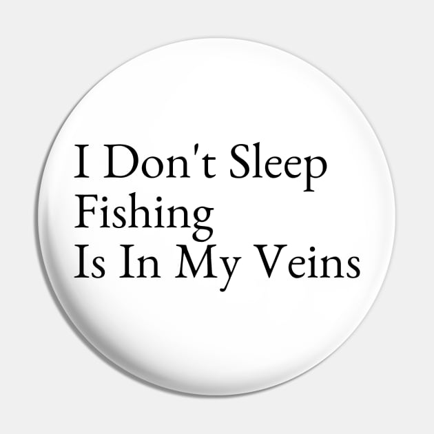 I Don't Sleep Fishing Is In My Veins Pin by Intuit Canvas