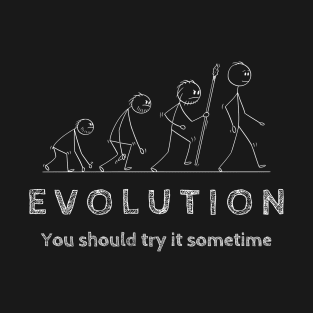 Evolution You Should Try It Sometime T-Shirt