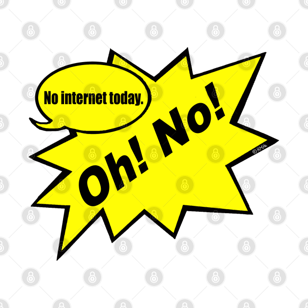 Oh! No! no Internet Today by NewSignCreation