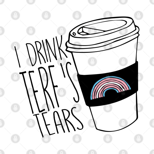 I DRINK TERF'S TEARS by remerasnerds