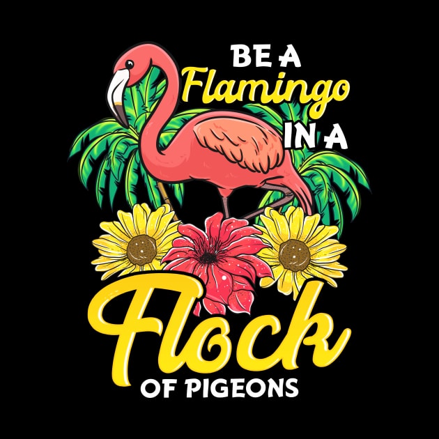 Cute & Funny Be a Flamingo In a Flock of Pigeons by theperfectpresents