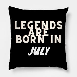 Legends are born in July Pillow