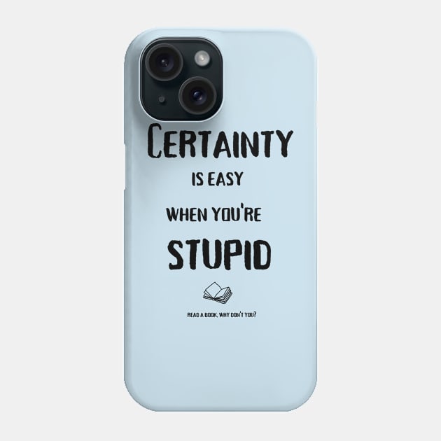 Certainty is easy (black text) Phone Case by AJ Hartley