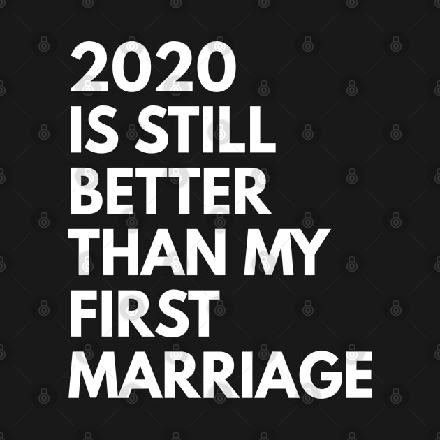 2020 Is Still Better Than My First Marriage by MSA