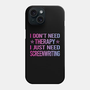 I Dont Need Therapy Screenwriting Screenwriter Phone Case