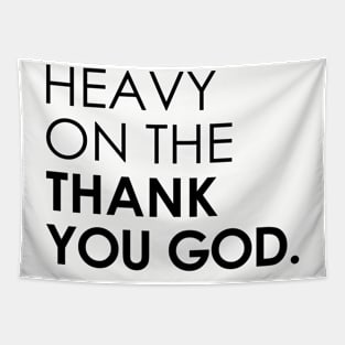 Heavy On The Thank You God Tapestry