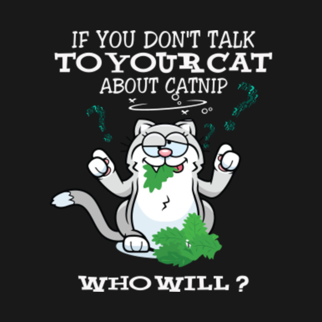 Funny Talk To Your Cat About Catnip Cool Kitty Joke Gift Funny