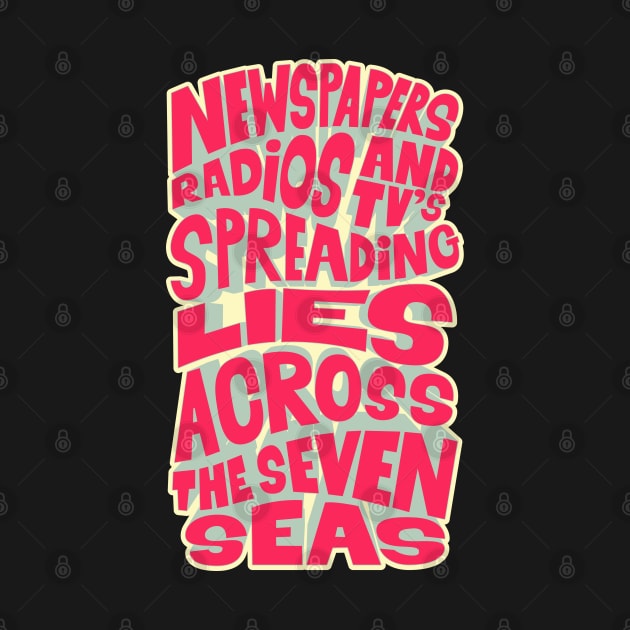 Newspapers, radios and Tv´s spreading lies across the seven seas. by Boogosh