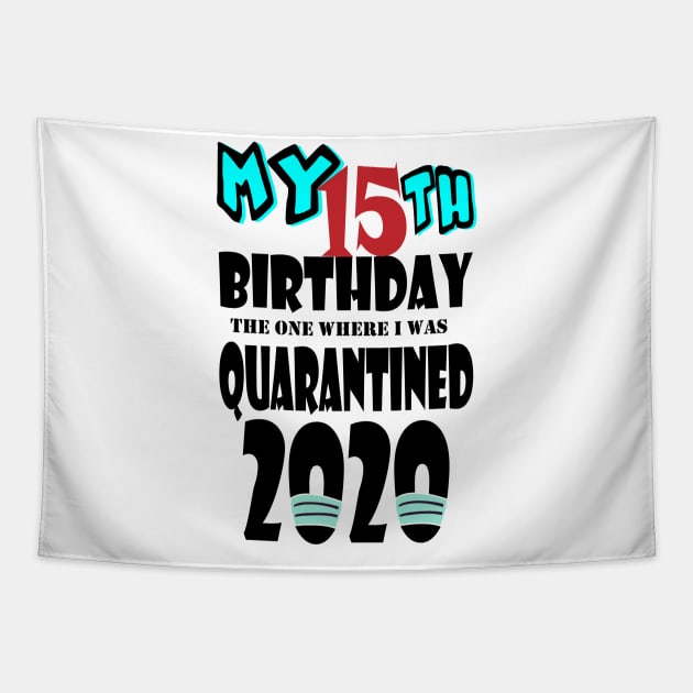 My 15th Birthday The One Where I Was Quarantined 2020 Tapestry by bratshirt