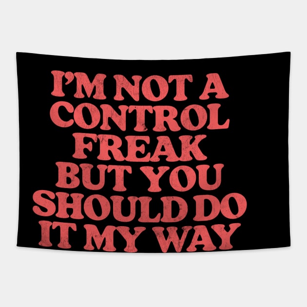 I'm Not A Control Freak, But You Should Do It My Way Tapestry by DrumRollDesigns