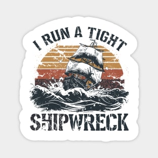 I-run-a-tight-shipwreck Magnet