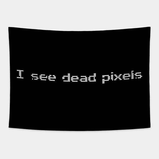 I See Dead Pixels Funny Computer Geek Tapestry by NerdShizzle