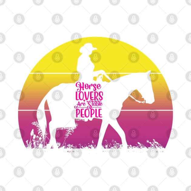 Retro Sunset Horse Lovers Are Stable People by  Big Foot Shirt Shop