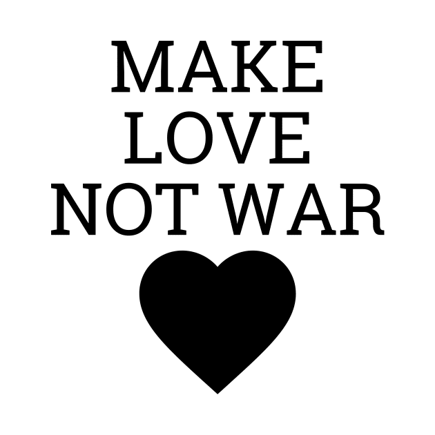 Make Love Not War by Word and Saying