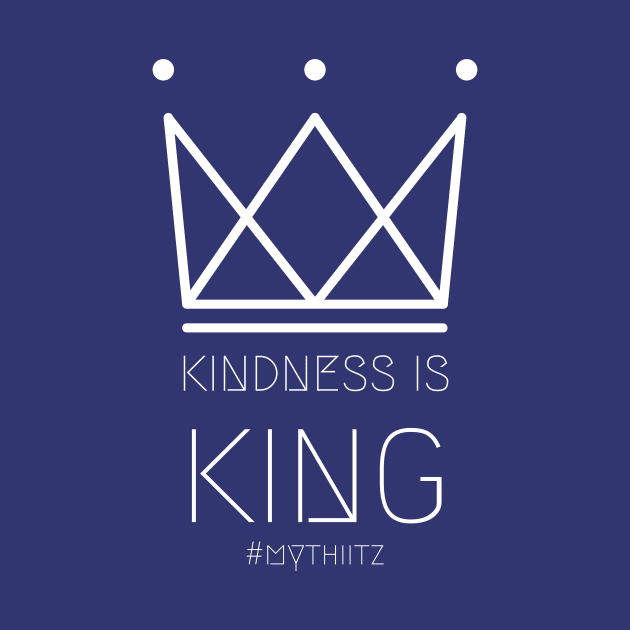 >> Kindness is King << by mythiitz