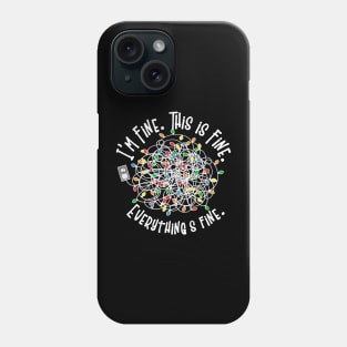 I'm Fine. This Is Fine. Everything's Fine. - Sarcastic Tangled Christmas Lights Funny Shirt Phone Case